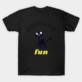 "Be brave & have fun" T-Shirt